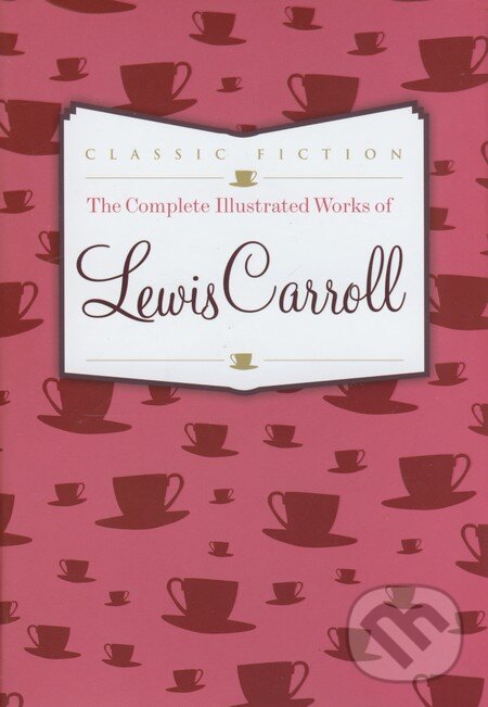 Levně Complete Illustrated Works of Lewis Carroll - Lewis Carroll - kniha z kategorie Fantasy