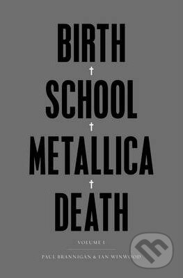 Levně Birth School Metallica Death (Vol I) - Paul Brannigan , Ian Winwood - kniha z kategorie Hudba