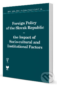 Levně Foreign Policy of the Slovak Republic - the Impact of Socio-cultural and Institutional Factors - kniha z kategorie Politológia a politika