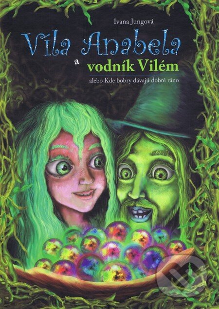 Levně Víla Anabela a vodník Vilém (alebo Kde bobry dávajú dobré ráno) - kniha z kategorie Rozprávky