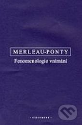 Fenomenologie vnímání - M. Merleau-Ponty, OIKOYMENH, 2013