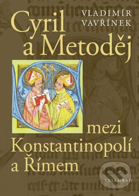 E-kniha: Cyril a Metoděj mezi Konstantinopolí a Římem (Vladimír Vavřínek). Vyšehrad, 2013