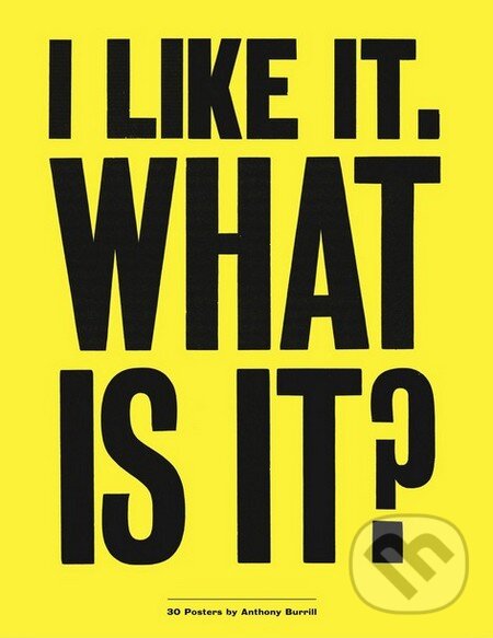 Levně I Like It. What is it? (30 Posters) - Anthony Burrill - kniha z kategorie Odborné a náučné