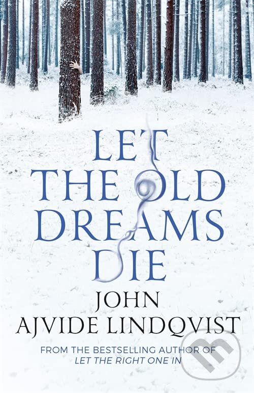 Levně Let the Old Dreams Die - John Ajvide Lindqvist - kniha z kategorie Fantasy