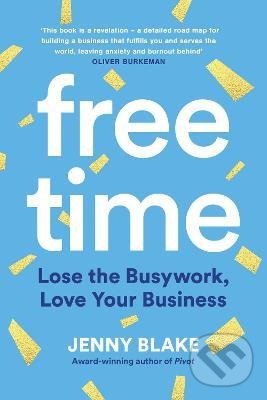 Levně Free Time (Lose the Busywork, Love Your Business) - Jenny Blake - kniha z kategorie Biznis a manažment