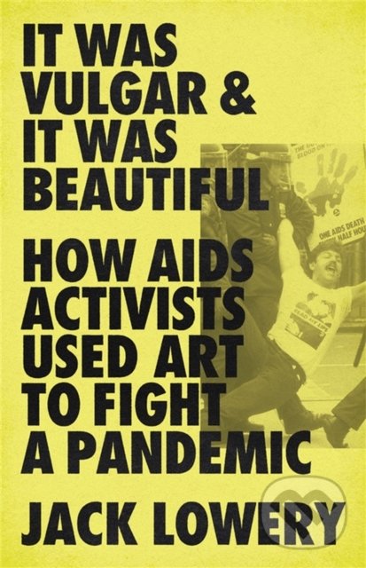 Levně It Was Vulgar and It Was Beautiful (How AIDS Activists Used Art to Fight a Pandemic) - kniha z kategorie Beletria