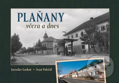 Levně Plaňany včera a dnes - Ivan Vokřál, Jaroslav Loskot - kniha z kategorie Fotografie