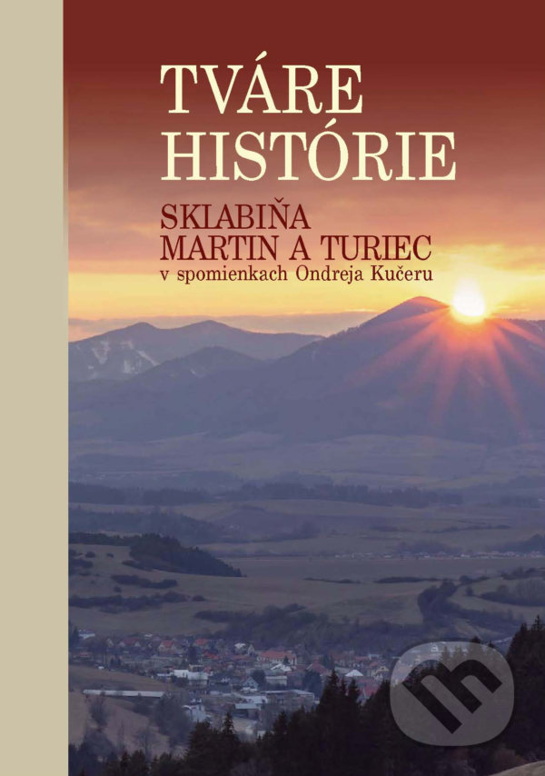 Levně Tváre histórie (Sklabiňa, Martin a Turiec v spomienkach Ondreja Kučeru) - kniha z kategorie Miestopisy