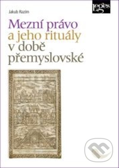 Levně Mezní právo a jeho rituály v době přemyslovské - Jakub Razim - kniha z kategorie História