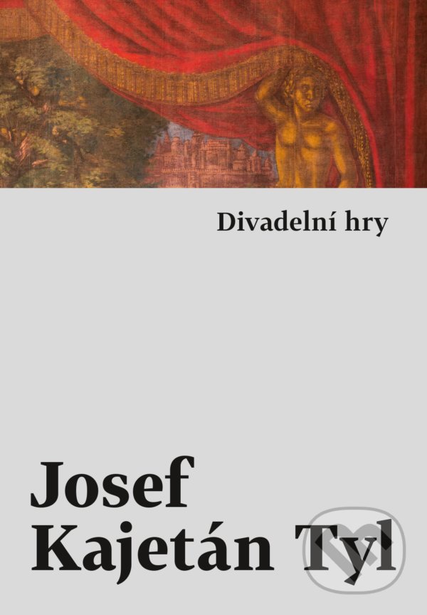 Levně Divadelní hry - Josef Kajetán Tyl - kniha z kategorie Dráma a divadelné hry