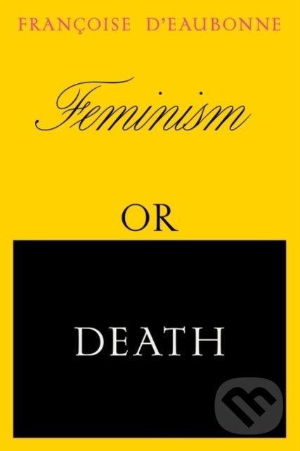 Levně Feminism or Death - Francoise d'Eaubonne - kniha z kategorie Sociológia
