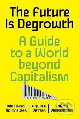 Levně The Future is Degrowth (A Guide to a World Beyond Capitalism) - kniha z kategorie Humanitné a spoločenské vedy