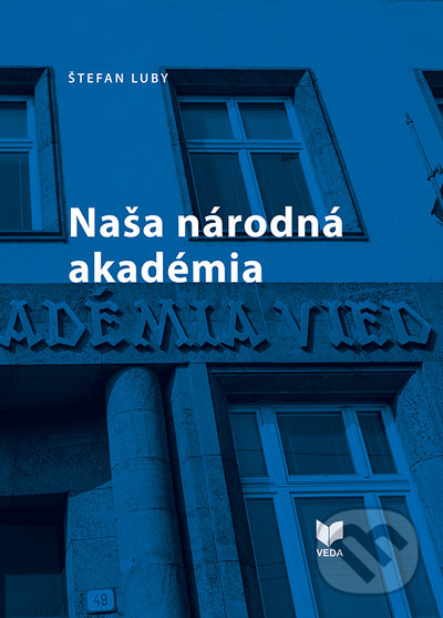 Levně Naša národná akadémia (K 80. výročiu SAVU, 2022 a 70. výročiu SAV, 2023) - kniha z kategorie História