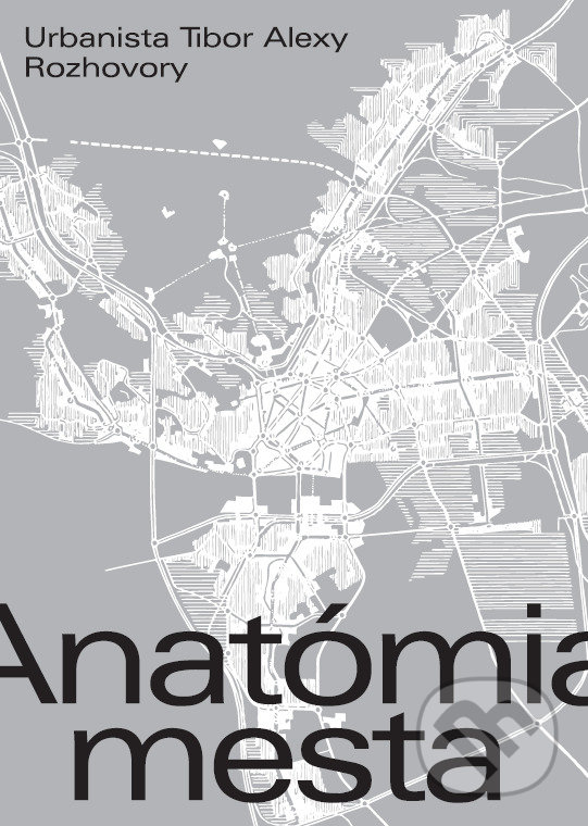 Levně Anatómia mesta (Urbanista Tibor Alexy. Rozhovory) - Elena Alexy - kniha z kategorie Rozhovory