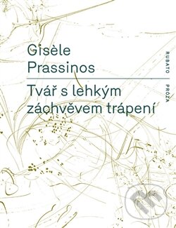 Levně Tvář s lehkým záchvěvem trápení - Gisele Prassinos - kniha z kategorie Beletria