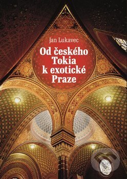Levně Od českého Tokia k exotické Praze - Jan Lukavec - kniha z kategorie Cestopisy