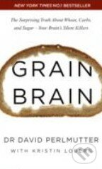 Grain Brain - David Perlmutter, Kristin Loberg, Hodder and Stoughton, 2014