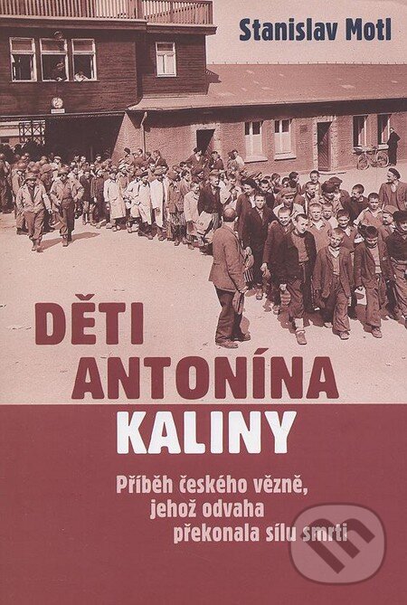 Levně Děti Antonína Kaliny (Příběh českého vězně, jehož odvaha překonala sílu smrti) - kniha z kategorie Životopisy