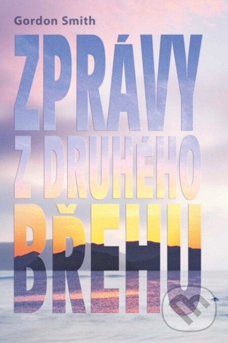 E-kniha: Zprávy z druhého břehu (Gordon Smith). Synergie, 2013