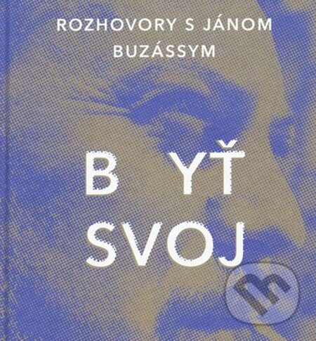 Levně Byť svoj (Rozhovory s Jánom Buzássym) - Ján Štrasser - kniha z kategorie Životopisy