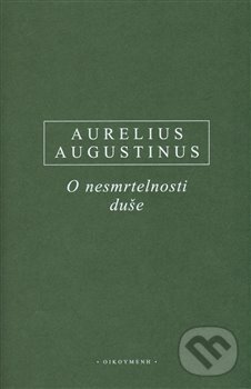 Kniha: O nesmrtelnosti duše (Aurelius Augustinus). OIKOYMENH, 2013