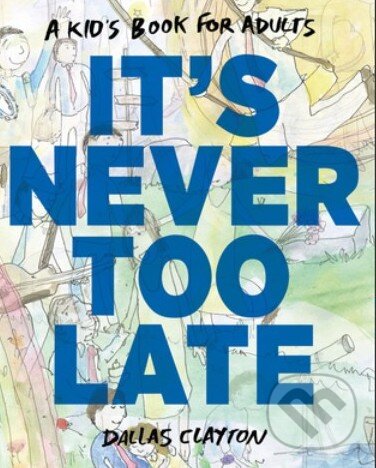 Levně It's Never Too Late - Dallas Clayton - kniha z kategorie Beletria