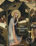 Levně Mistr Třeboňského oltáře - Jan Royt - kniha z kategorie Umenie, dizajn a architektúra