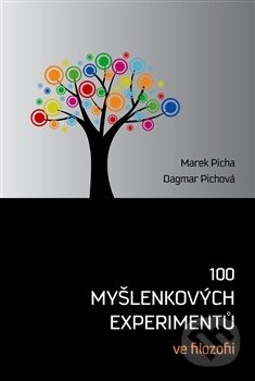 Kniha: 100 myšlenkových experimentů ve filozofii (Dagmar Pichová a Marek Picha). Dybbuk, 2013