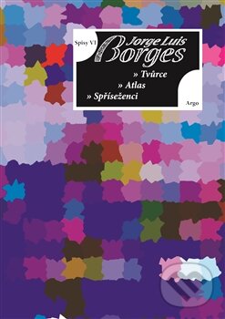 Levně Spisy VI (Tvůrce, Atlas, Spříseženci) - Jorge Luis Borges - kniha z kategorie Poézia