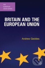 Britain and the European Union - Andrew Geddes, Palgrave, 2012