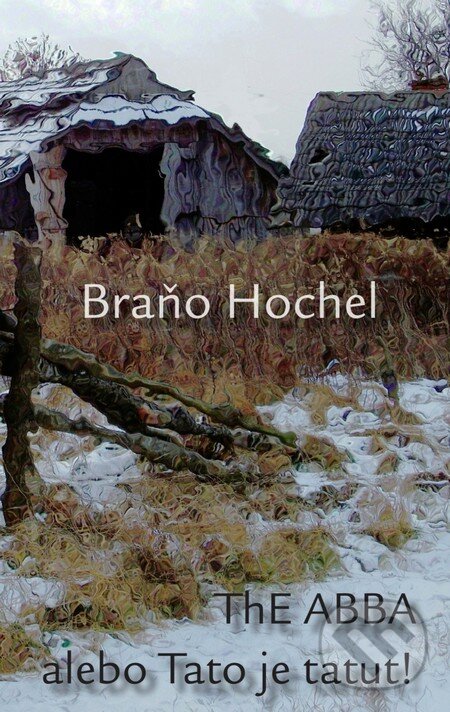 Levně ThE ABBA alebo Tato je tatut! - Braňo Hochel - kniha z kategorie Beletria