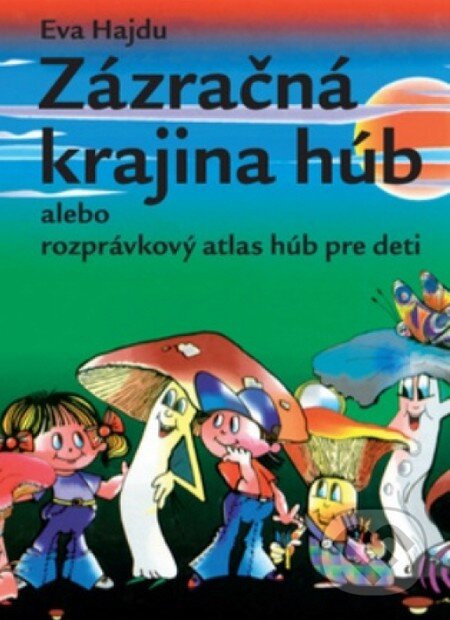 Levně Zázračná krajina húb (Alebo rozprávkový atlas húb pre deti) - kniha z kategorie Pre deti a mládež