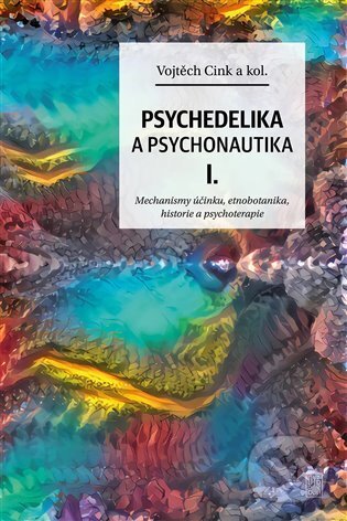 Levně Psychedelie a psychonautika I. (Mechanismy účinku, etnobotanika, historie a psychoterapie) - kniha z kategorie Psychoterapia