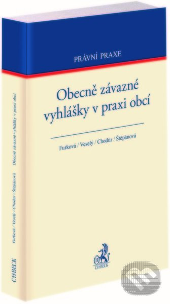 Levně Obecně závazné vyhlášky v praxi obcí - Petra Furková, Miroslav Veselý, Pavel Chodúr, Barbora Štěpánová - kniha z kategorie Právo