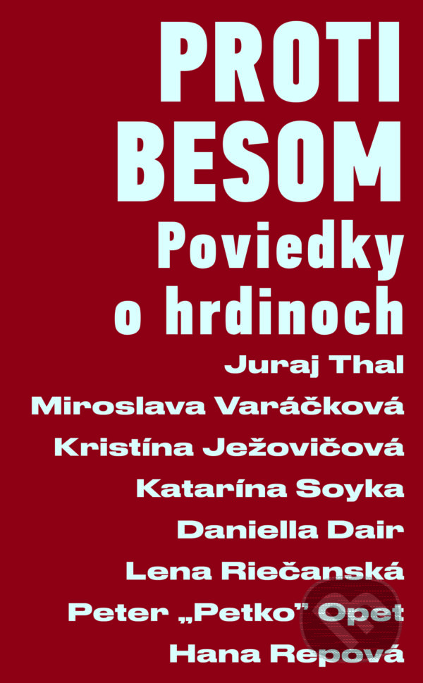 Levně Proti besom (Poviedky o hrdinoch) - Miroslava Varačková, Juraj Thal, Kristína Ježovičová, Katarína Soyka, Daniella Dair, Lena Riečanská, Peter Opet,…