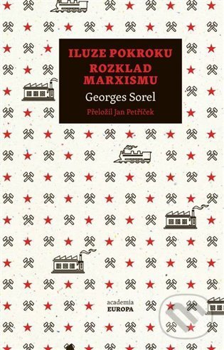 Levně Iluze pokroku, Rozklad marxismu - Čestmír Pelikán, Georges Sorel, Ondřej Slačálek - kniha z kategorie Politológia a politika