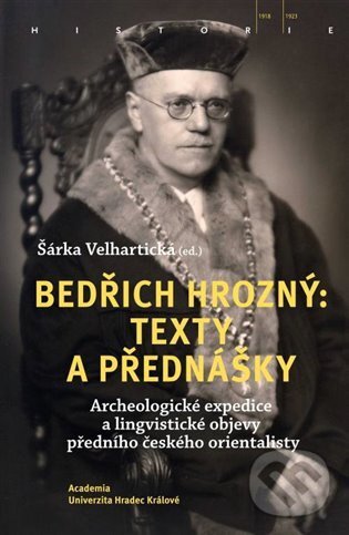 Bedřich Hrozný: Texty a přednášky - Šárka Velhartická, Academia, 2022