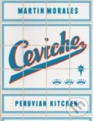 Levně Ceviche (Peruvian Kitchen) - Martin Morales - kniha z kategorie Národná kuchyňa