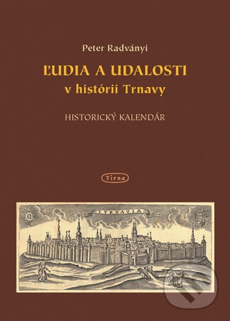 Ľudia a udalosti v histórii Trnavy - Peter Radványi, TIRNA, 2012