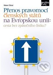 Přenos pravomocí členských států na Evropskou unii - Robert Zbíral, Leges, 2013