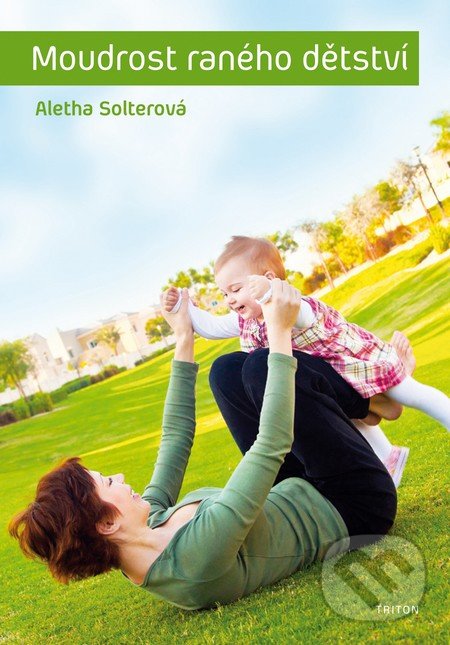 Moudrost raného dětství - Aletha Solter, Triton, 2014