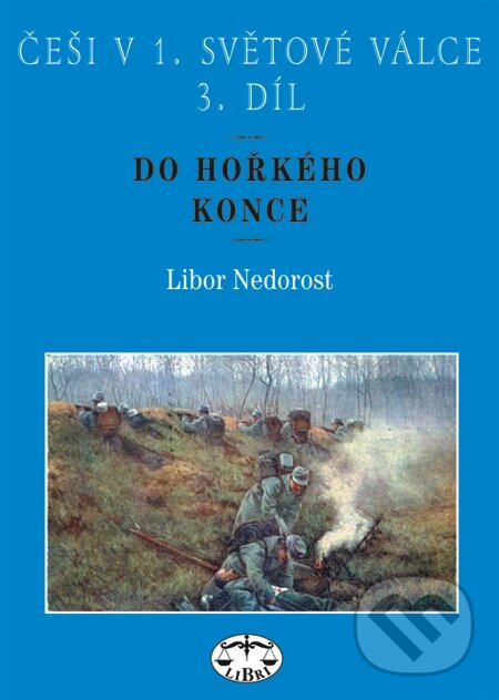 E-kniha: Češi v 1. světové válce. 3. díl. Do hořkého konce (Libor Nedorost). Libri, 2007