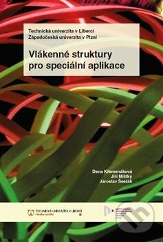 Levně Vlákenné struktury pro speciální aplikace - Dana Křemenáková, Jiří Militký, Jaroslav Šesták - kniha z kategorie Prírodné vedy a technika