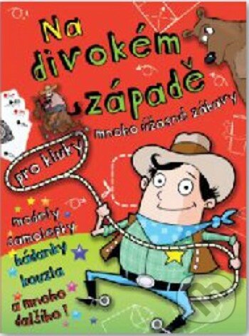 Levně Na Divokém západě - Mnoho úžasné zábavy pro kluky - kniha z kategorie Beletria
