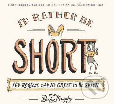 Levně I'd Rather Be Short (100 Reasons Why It's Great to Be Small) - kniha z kategorie Beletria