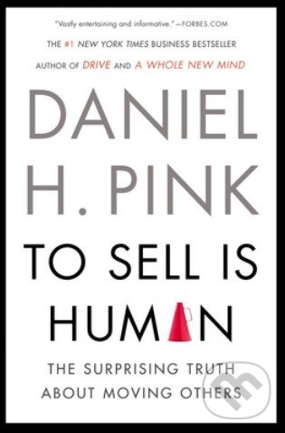 To Sell is Human - Daniel H. Pink, Riverhead, 2013