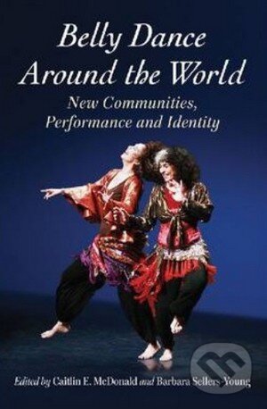 Levně Belly Dance Around the World (New Communities, Performance and Identity) - kniha z kategorie Individuálne športy