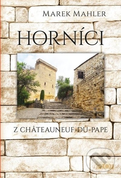 Levně Horníci z Châteauneuf-du-Pape - Marek Mahler - kniha z kategorie Beletria
