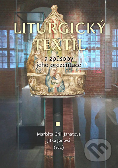 Levně Liturgický textil a způsoby jeho prezentace - Janatová Markéta, Jonová Jitka Grill - kniha z kategorie Umenie, dizajn a architektúra