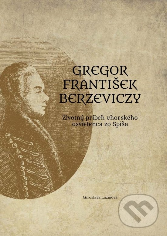 Levně Gregor František Berzeviczy: Životný príbeh uhorského osvietenca zo Spiša - kniha z kategorie Životopisy